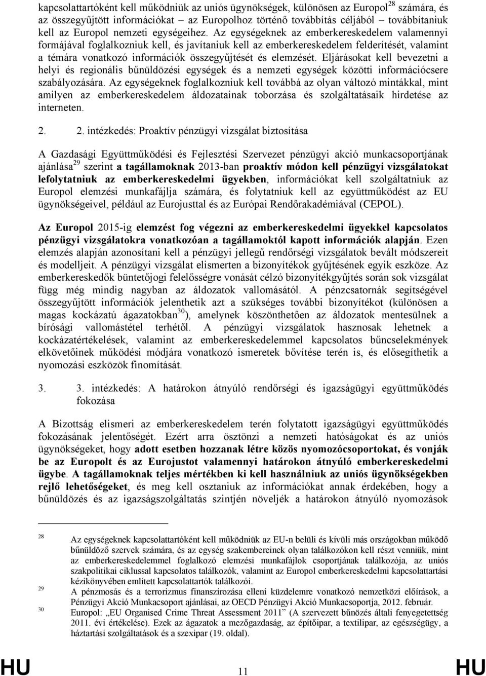 Az egységeknek az emberkereskedelem valamennyi formájával foglalkozniuk kell, és javítaniuk kell az emberkereskedelem felderítését, valamint a témára vonatkozó információk összegyűjtését és elemzését.