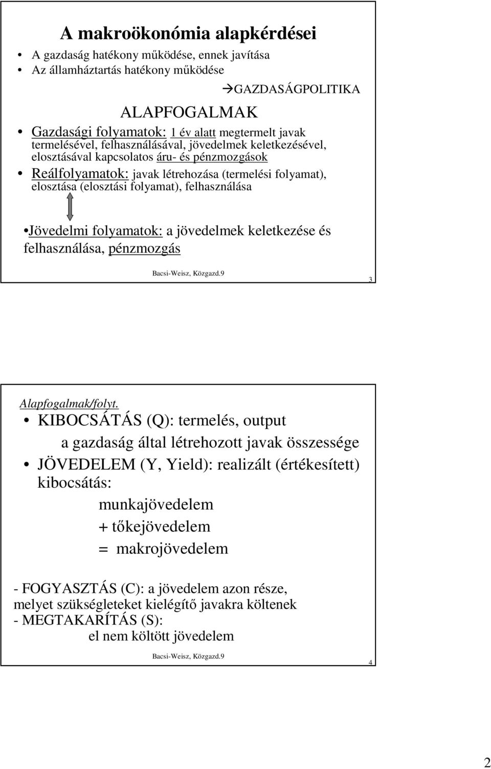 felhasználása Jövedelmi folyamatok: a jövedelmek keletkezése és felhasználása, pénzmozgás 3 Alapfogalmak/folyt.