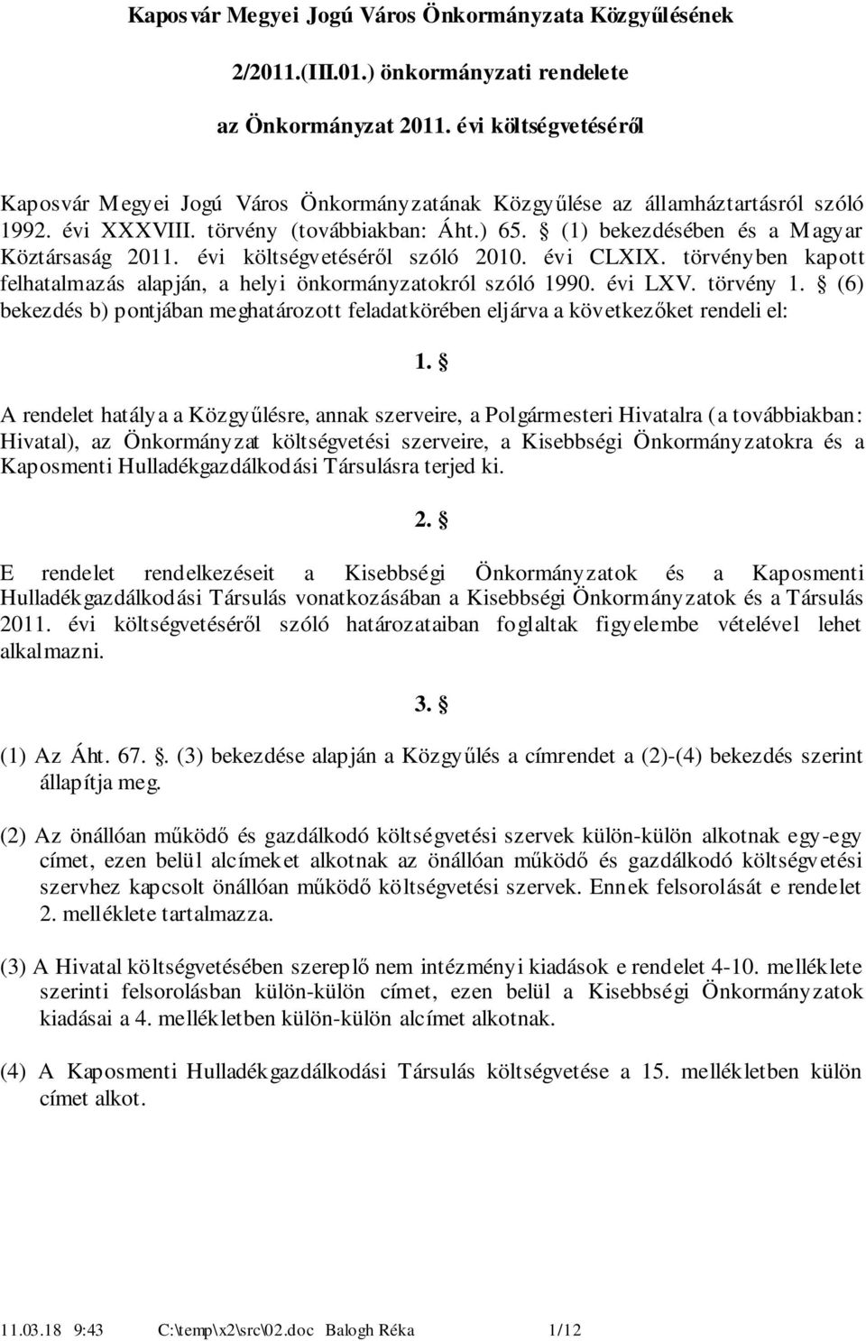 évi költségvetéséről szóló. évi CLXIX. törvényben kapott felhatalmazás alapján, a helyi önkormányzatokról szóló. évi LXV. törvény. () bekezdés b) pontjában meghatározott feladatkörében eljárva a következőket rendeli el:.