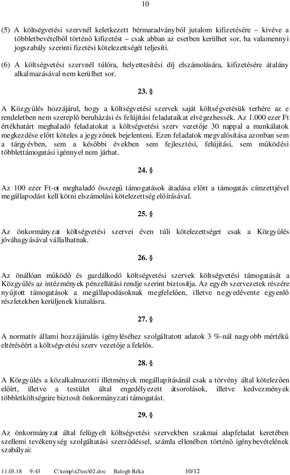 . A Közgyűlés hozzájárul, hogy a költségvetési szervek saját költségvetésük terhére az e rendeletben nem szereplő beruházási és felújítási feladataikat elvégezhessék. Az.