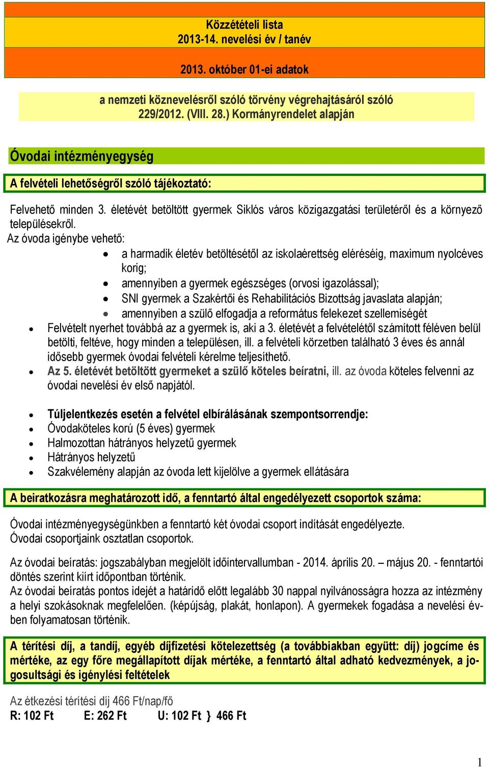 életévét betöltött gyermek Siklós város közigazgatási területéről és a környező településekről.