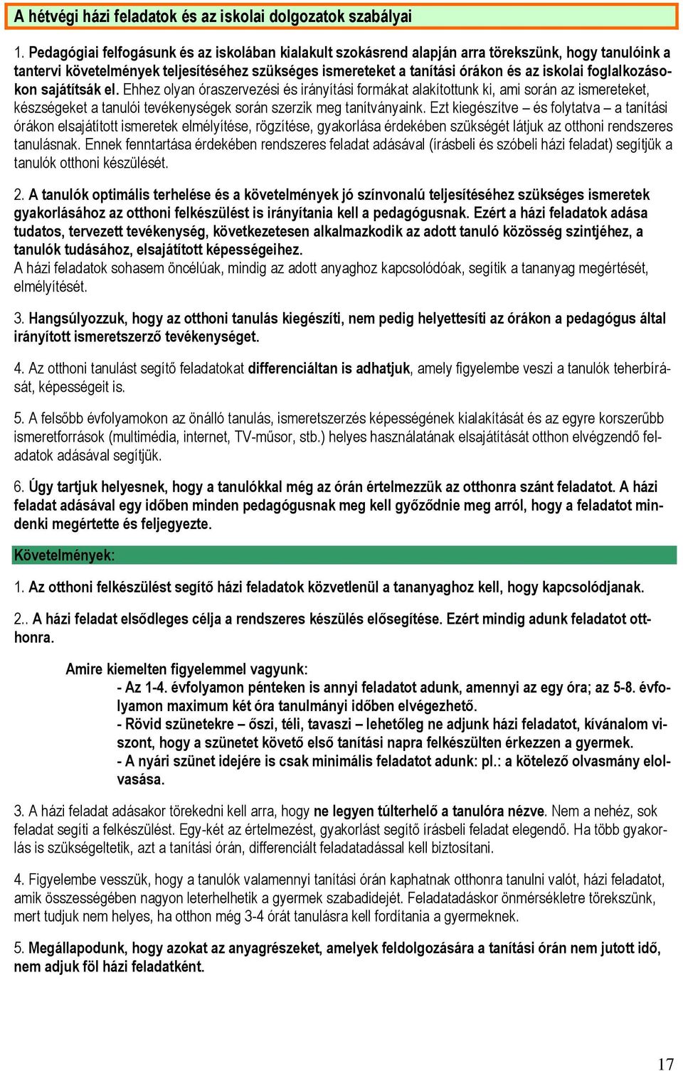 foglalkozásokon sajátítsák el. Ehhez olyan óraszervezési és irányítási formákat alakítottunk ki, ami során az ismereteket, készségeket a tanulói tevékenységek során szerzik meg tanítványaink.