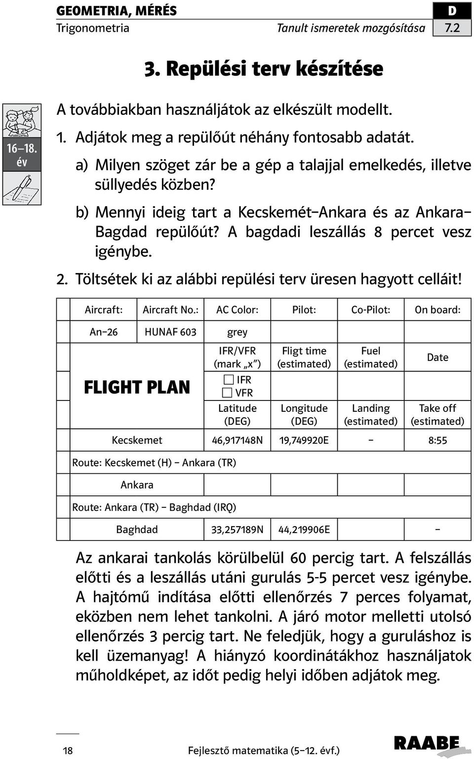 Töltsétek ki az alábbi repülési terv üresen hagyott celláit! Aircraft: Aircraft No.