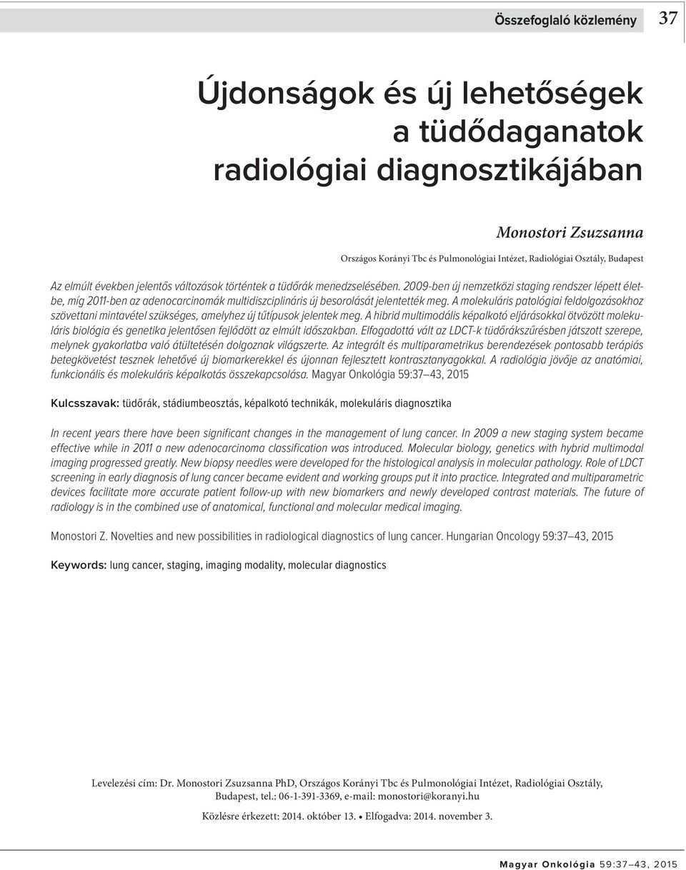 2009-ben új nemzetközi staging rendszer lépett életbe, míg 2011-ben az adenocarcinomák multidiszciplináris új besorolását jelentették meg.