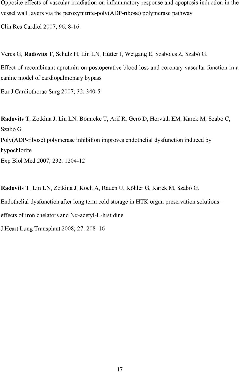 Effect of recombinant aprotinin on postoperative blood loss and coronary vascular function in a canine model of cardiopulmonary bypass Eur J Cardiothorac Surg 2007; 32: 340-5 Radovits T, Zotkina J,