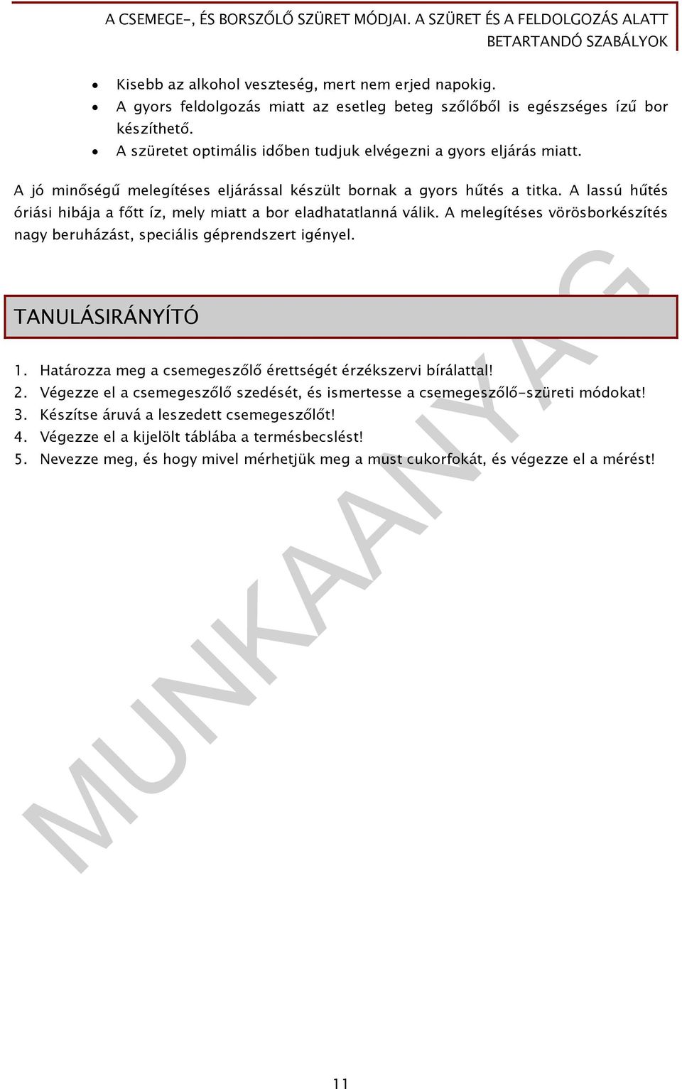 A lassú hűtés óriási hibája a főtt íz, mely miatt a bor eladhatatlanná válik. A melegítéses vörösborkészítés nagy beruházást, speciális géprendszert igényel. TANULÁSIRÁNYÍTÓ 1.