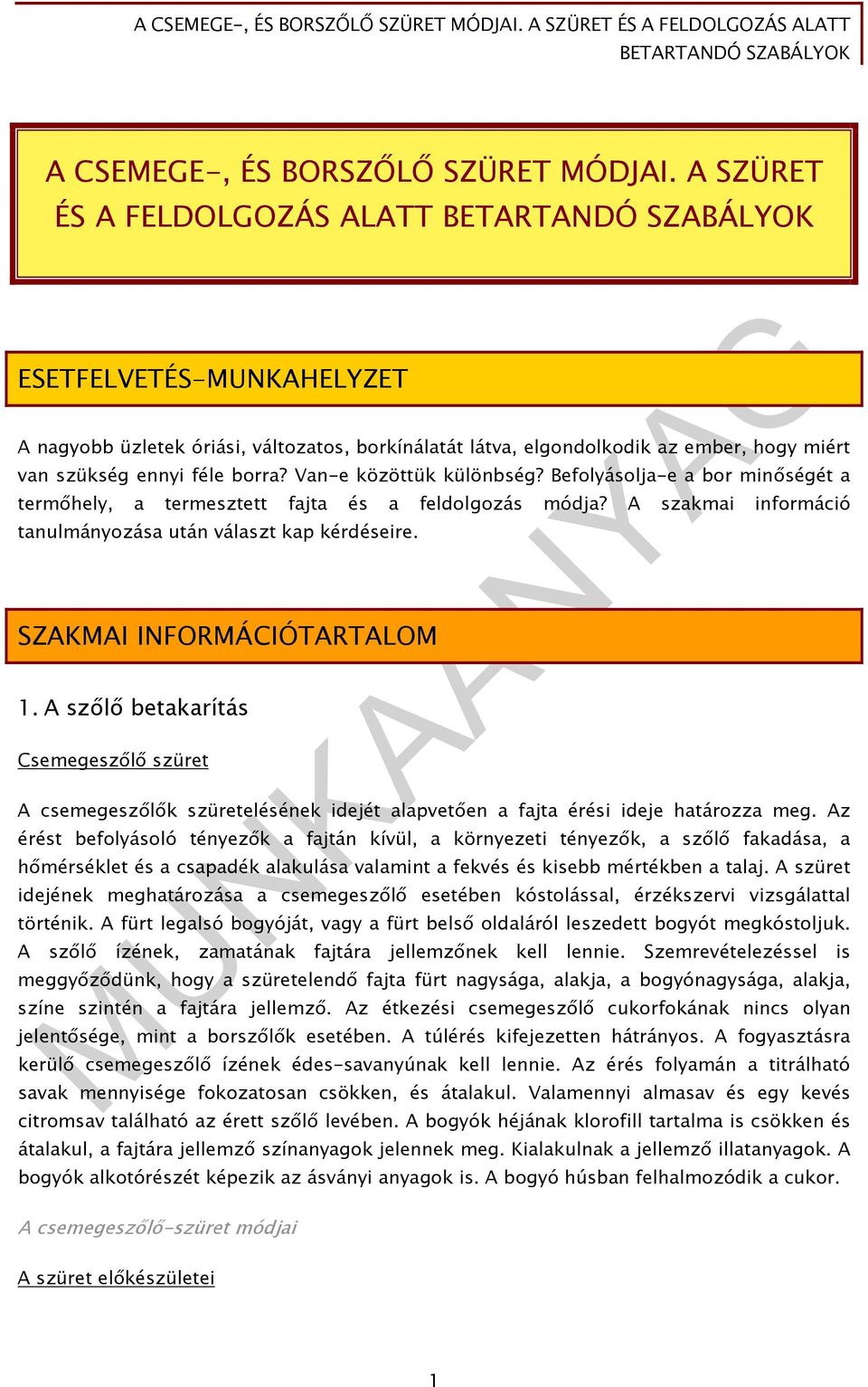 Van-e közöttük különbség? Befolyásolja-e a bor minőségét a termőhely, a termesztett fajta és a feldolgozás módja? A szakmai információ tanulmányozása után választ kap kérdéseire.