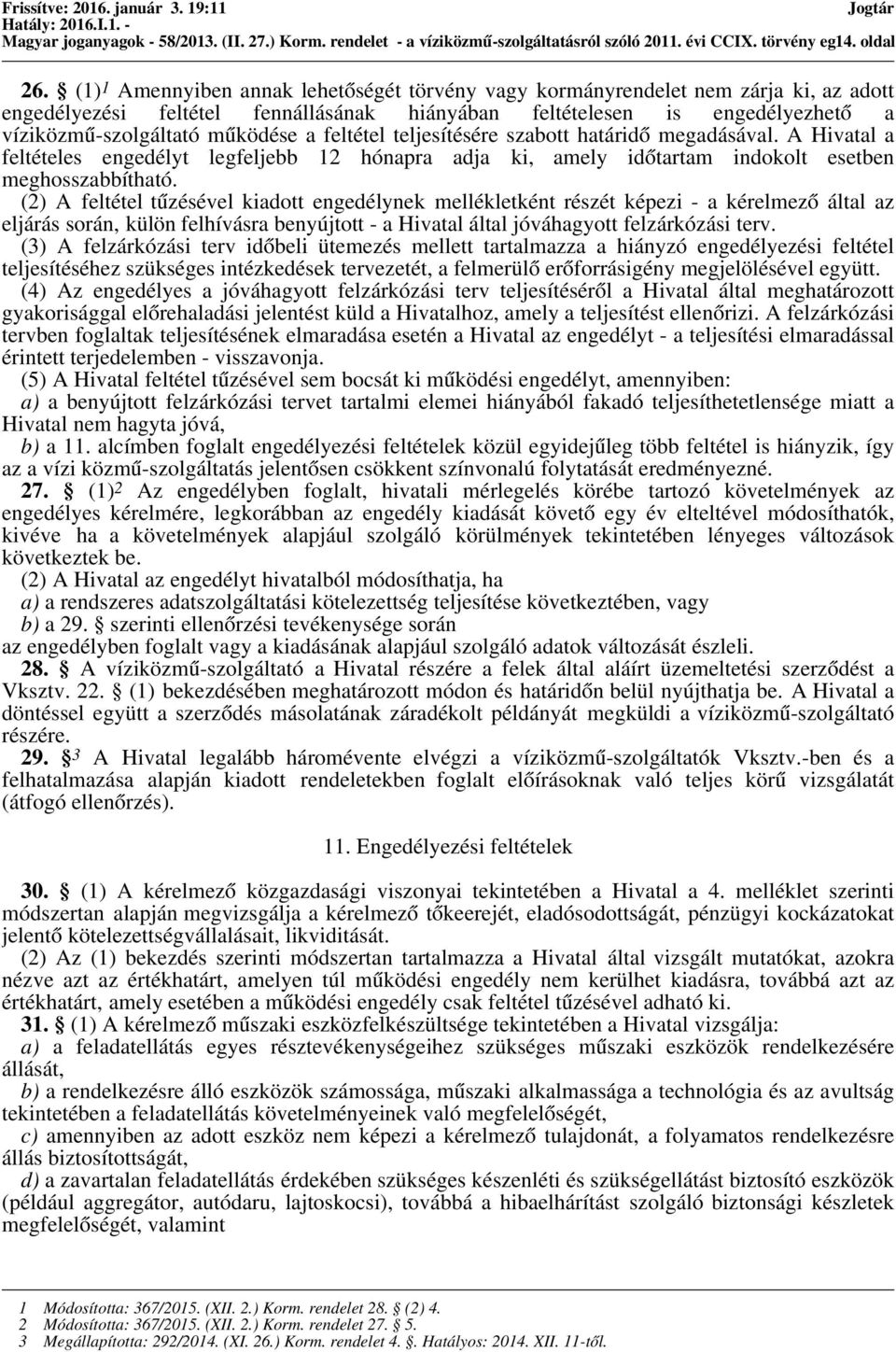 feltétel teljesítésére szabott határidő megadásával. A Hivatal a feltételes engedélyt legfeljebb 12 hónapra adja ki, amely időtartam indokolt esetben meghosszabbítható.