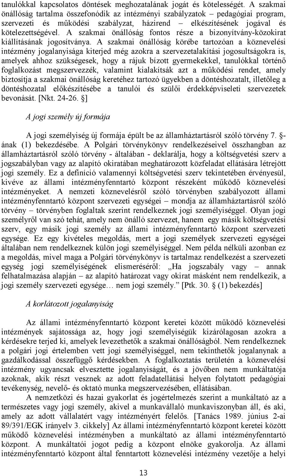 A szakmai önállóság fontos része a bizonyítvány-közokirat kiállításának jogosítványa.