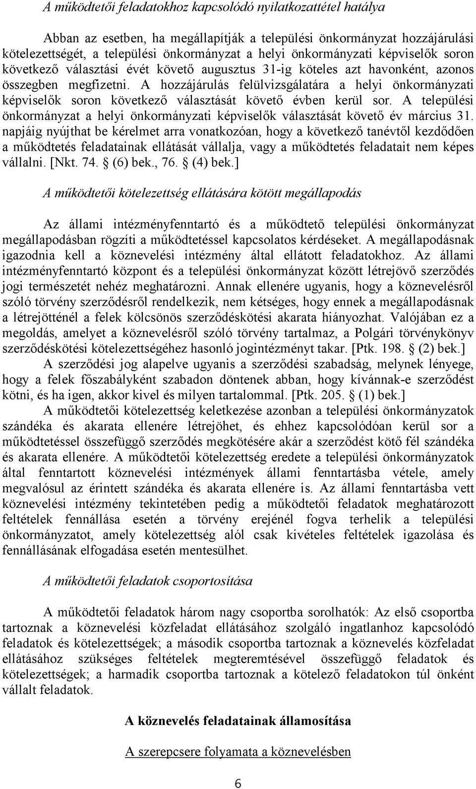 A hozzájárulás felülvizsgálatára a helyi önkormányzati képviselők soron következő választását követő évben kerül sor.