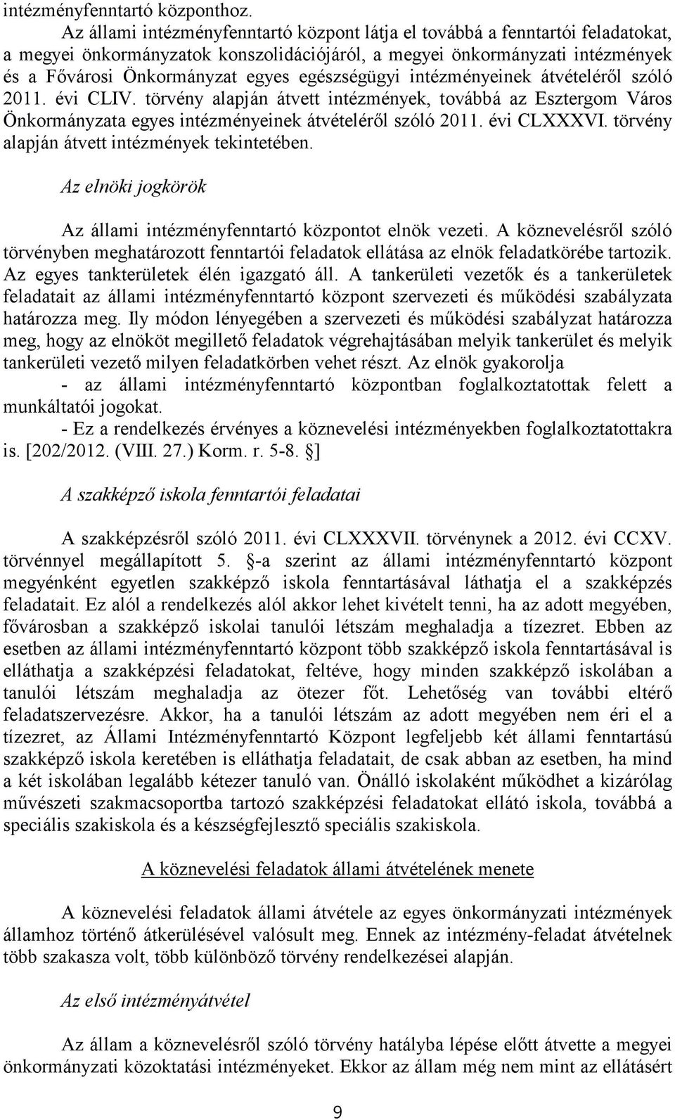egészségügyi intézményeinek átvételéről szóló 2011. évi CLIV. törvény alapján átvett intézmények, továbbá az Esztergom Város Önkormányzata egyes intézményeinek átvételéről szóló 2011. évi CLXXXVI.