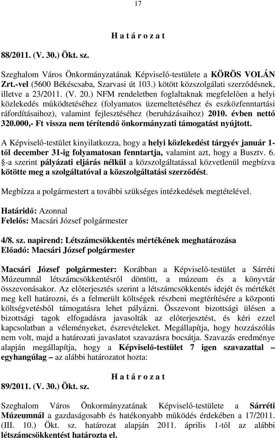 évben nettó 320.000,- Ft vissza nem térítendı önkormányzati támogatást nyújtott.