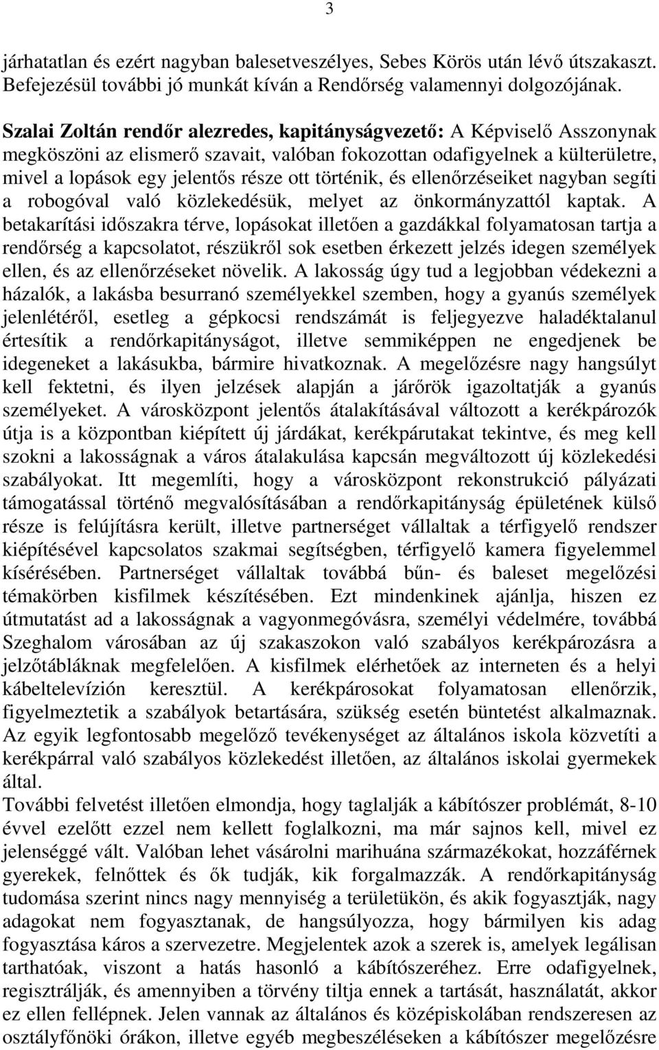 történik, és ellenırzéseiket nagyban segíti a robogóval való közlekedésük, melyet az önkormányzattól kaptak.