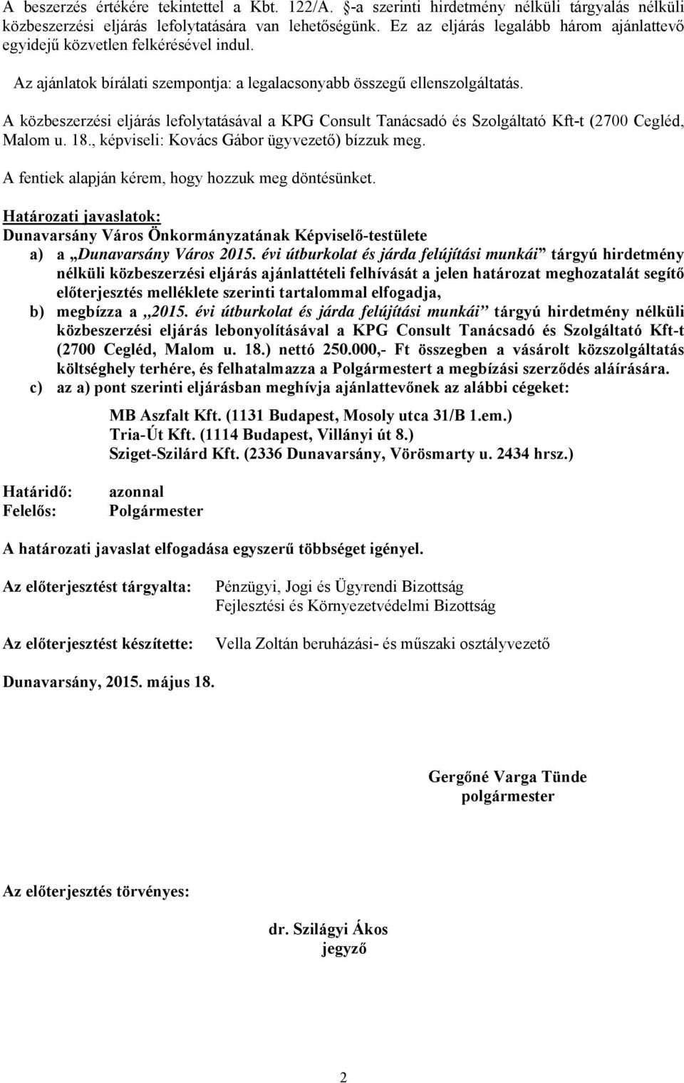 A közbeszerzési eljárás lefolytatásával a KPG Consult Tanácsadó és Szolgáltató Kft-t (2700 Cegléd, Malom u. 18., képviseli: Kovács Gábor ügyvezető) bízzuk meg.