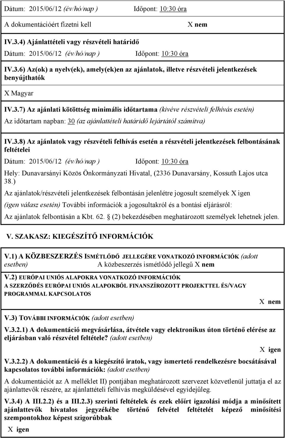 felhívás esetén a részvételi jelentkezések felbontásának feltételei Dátum: 2015/06/12 (év/hó/nap ) Időpont: 10:30 óra Hely: Dunavarsányi Közös Önkormányzati Hivatal, (2336 Dunavarsány, Kossuth Lajos