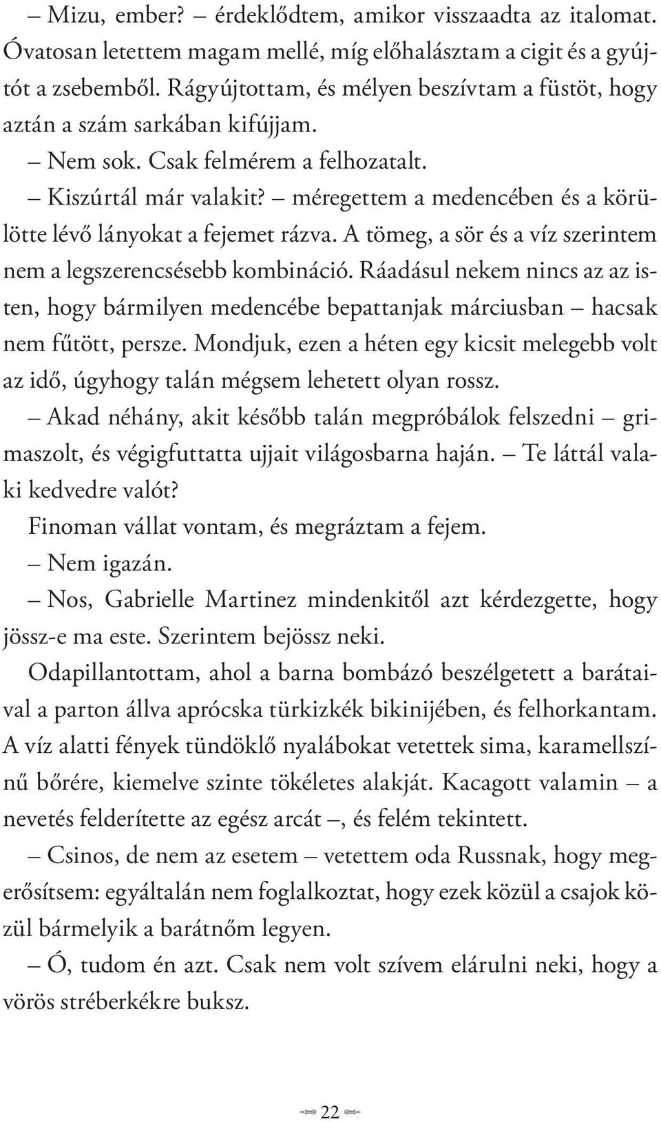 méregettem a medencében és a körülötte lévő lányokat a fejemet rázva. A tömeg, a sör és a víz szerintem nem a legszerencsésebb kombináció.