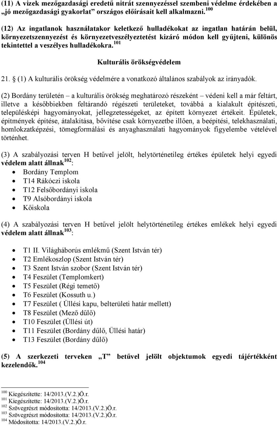 hulladékokra. 101 Kulturális örökségvédelem 21. (1) A kulturális örökség védelmére a vonatkozó általános szabályok az irányadók.