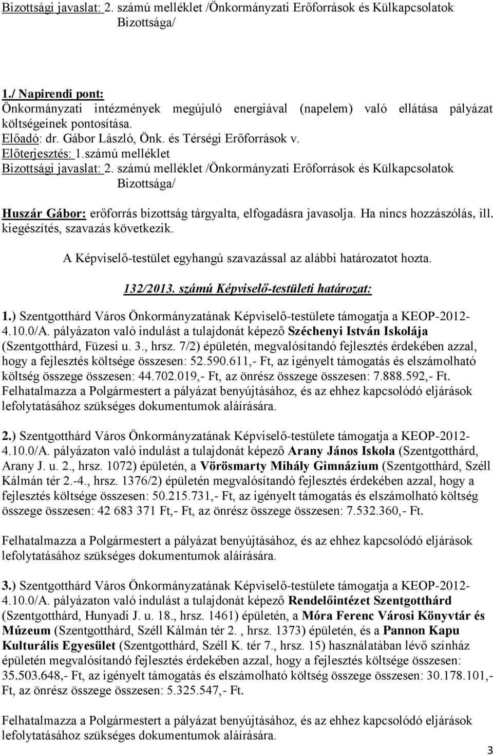 pályázaton való indulást a tulajdonát képező Széchenyi István Iskolája (Szentgotthárd, Füzesi u. 3., hrsz.