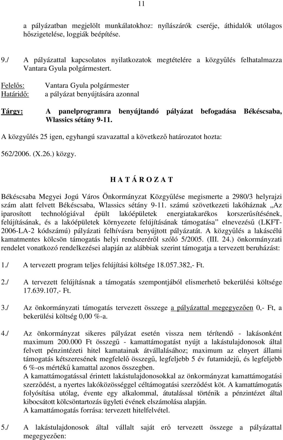 Vantara Gyula polgármester a pályázat benyújtására azonnal A panelprogramra benyújtandó pályázat befogadása Békéscsaba, Wlassics sétány 9-11.