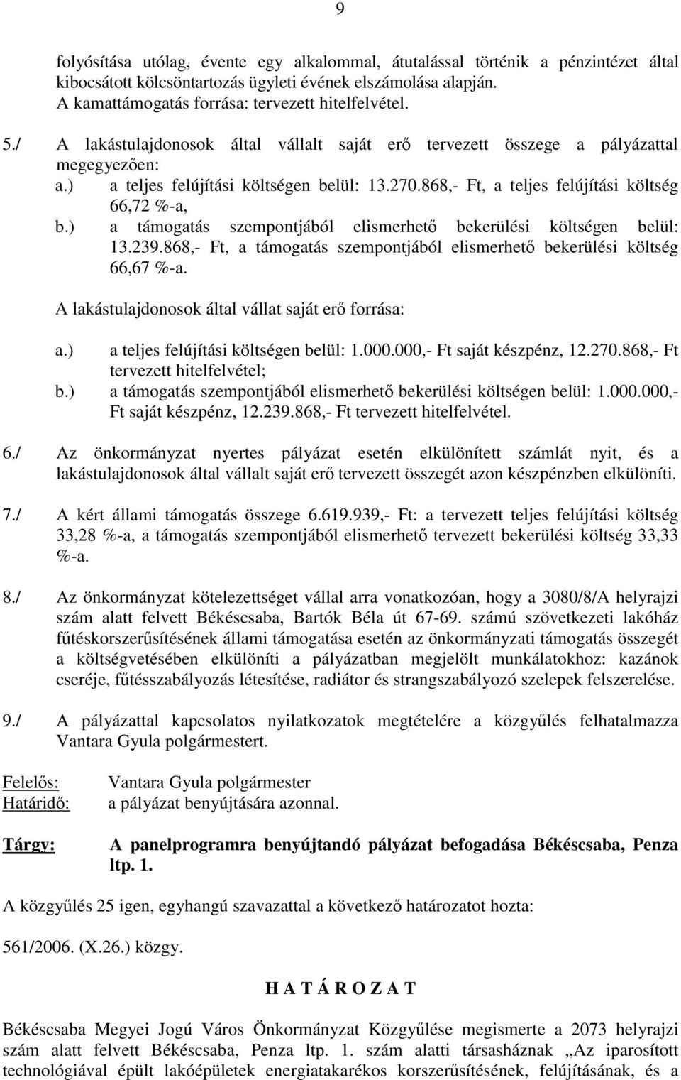 ) a támogatás szempontjából elismerhető bekerülési költségen belül: 13.239.868,- Ft, a támogatás szempontjából elismerhető bekerülési költség 66,67 %-a.