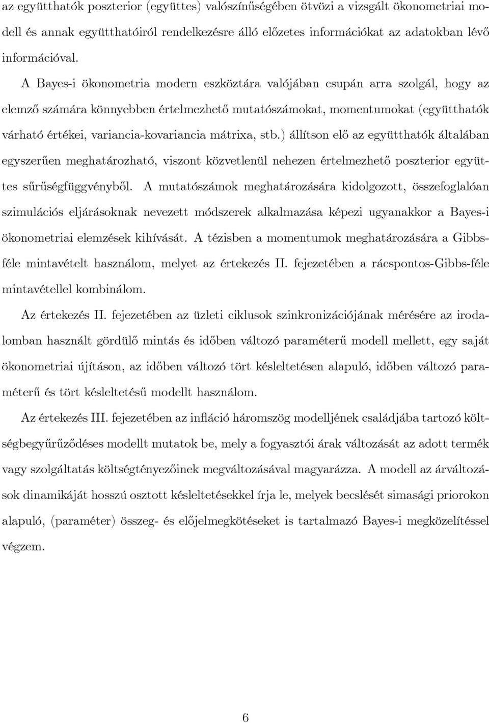 variancia-kovariancia mátrixa, stb.) állítson el½o az együtthatók általában egyszer½uen meghatározható, viszont közvetlenül nehezen értelmezhet½o poszterior együttes s½ur½uségfüggvényb½ol.