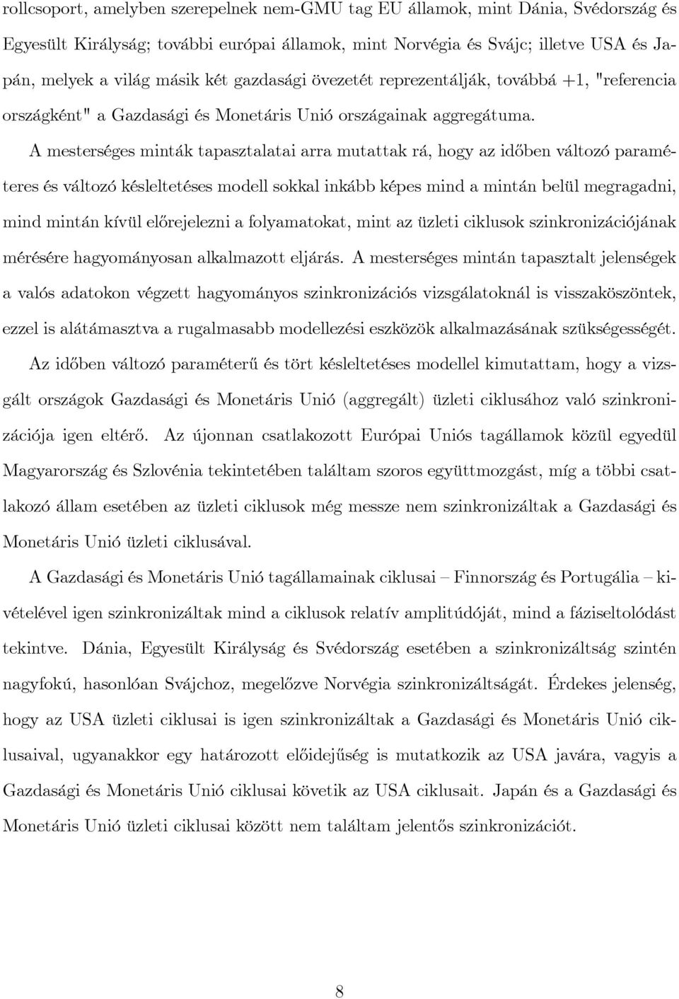 A mesterséges minták tapasztalatai arra mutattak rá, hogy az id½oben változó paraméteres és változó késleltetéses modell sokkal inkább képes mind a mintán belül megragadni, mind mintán kívül