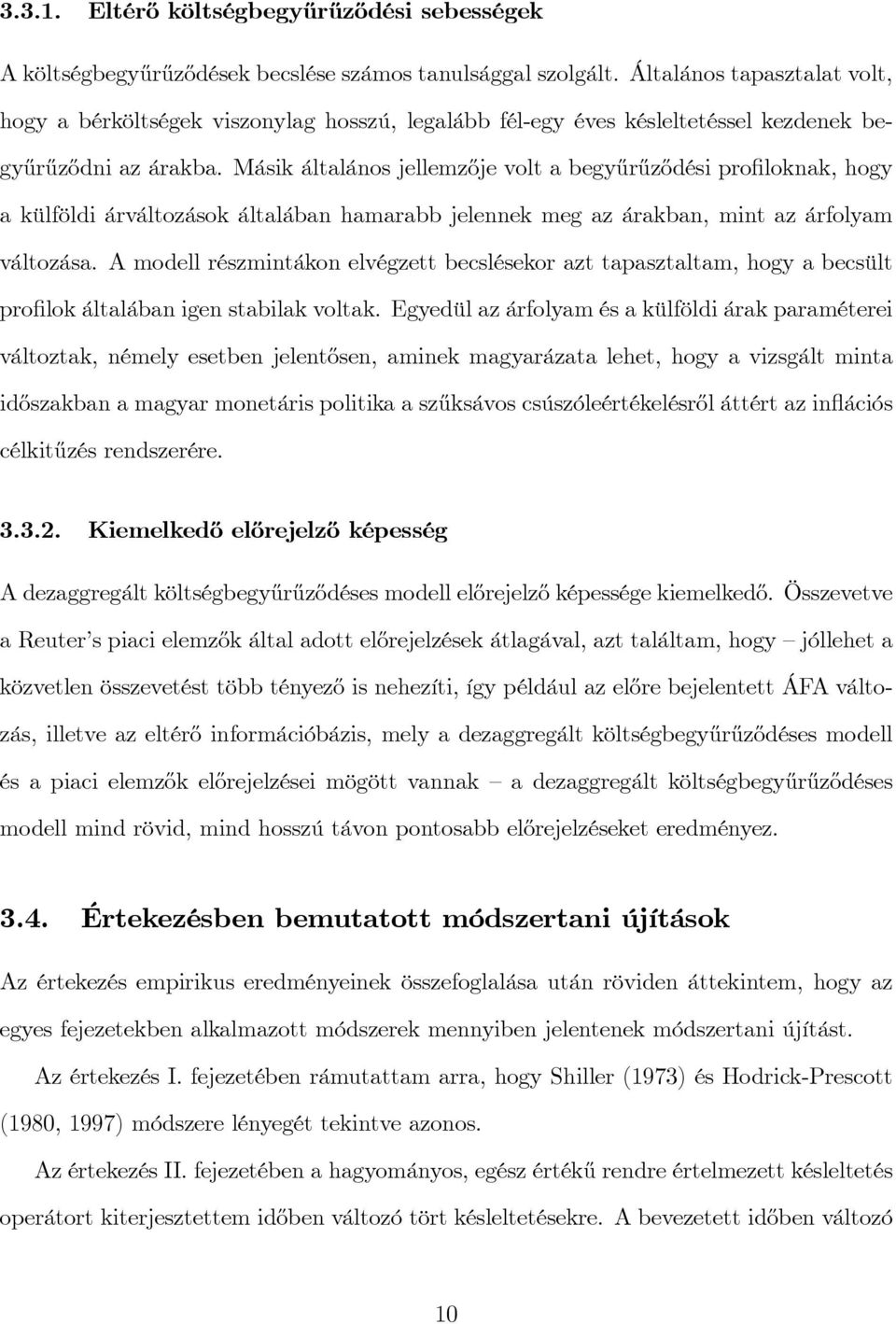 Másik általános jellemz½oje volt a begy½ur½uz½odési pro loknak, hogy a külföldi árváltozások általában hamarabb jelennek meg az árakban, mint az árfolyam változása.