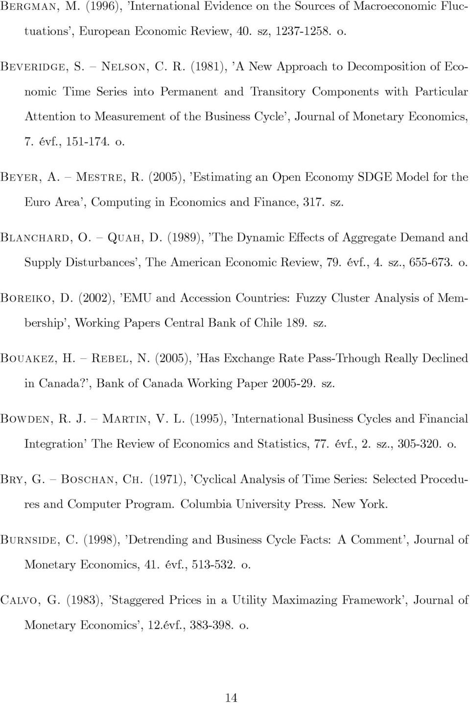 (1981), A New Approach to Decomposition of Economic Time Series into Permanent and Transitory Components with Particular Attention to Measurement of the Business Cycle, Journal of Monetary Economics,