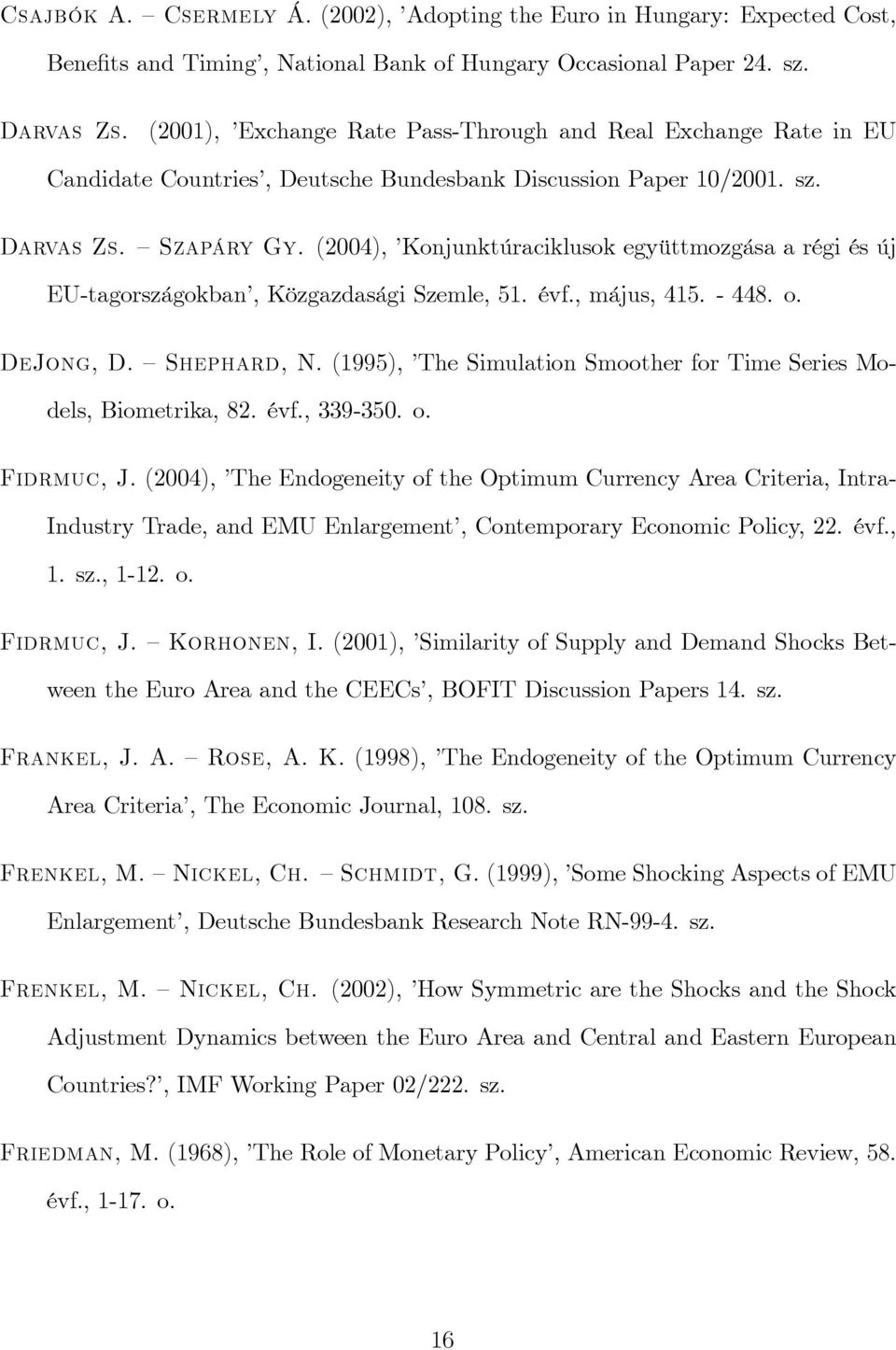(2004), Konjunktúraciklusok együttmozgása a régi és új EU-tagországokban, Közgazdasági Szemle, 51. évf., május, 415. - 448. o. DeJong, D. Shephard, N.