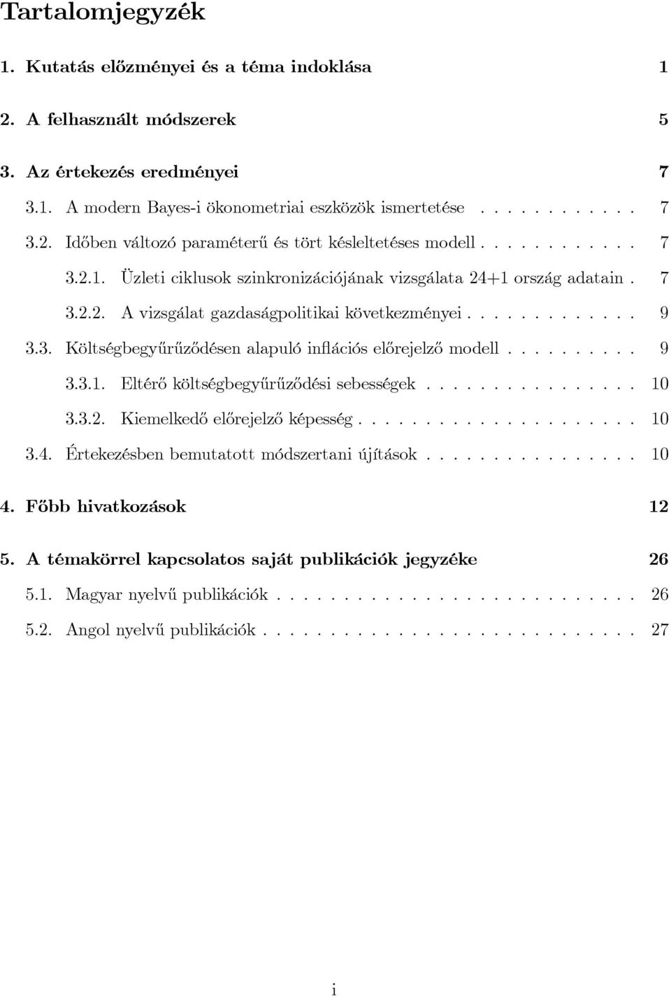 ......... 9 3.3.1. Eltér½o költségbegy½ur½uz½odési sebességek................ 10 3.3.2. Kiemelked½o el½orejelz½o képesség..................... 10 3.4. Értekezésben bemutatott módszertani újítások.