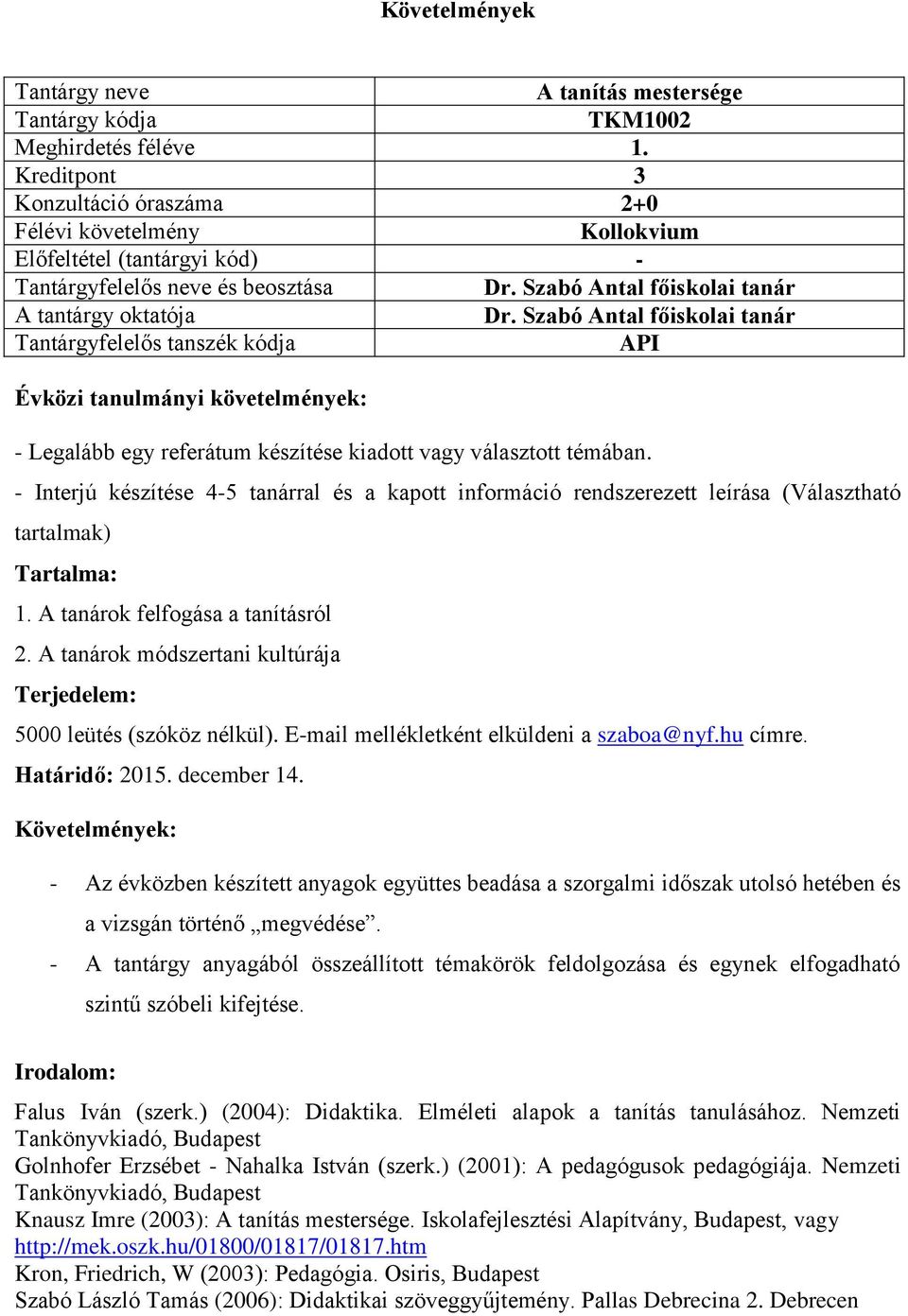 A tanárok módszertani kultúrája Terjedelem: 5000 leütés (szóköz nélkül). E-mail mellékletként elküldeni a szaboa@nyf.hu címre. Határidő: 2015. december 14.