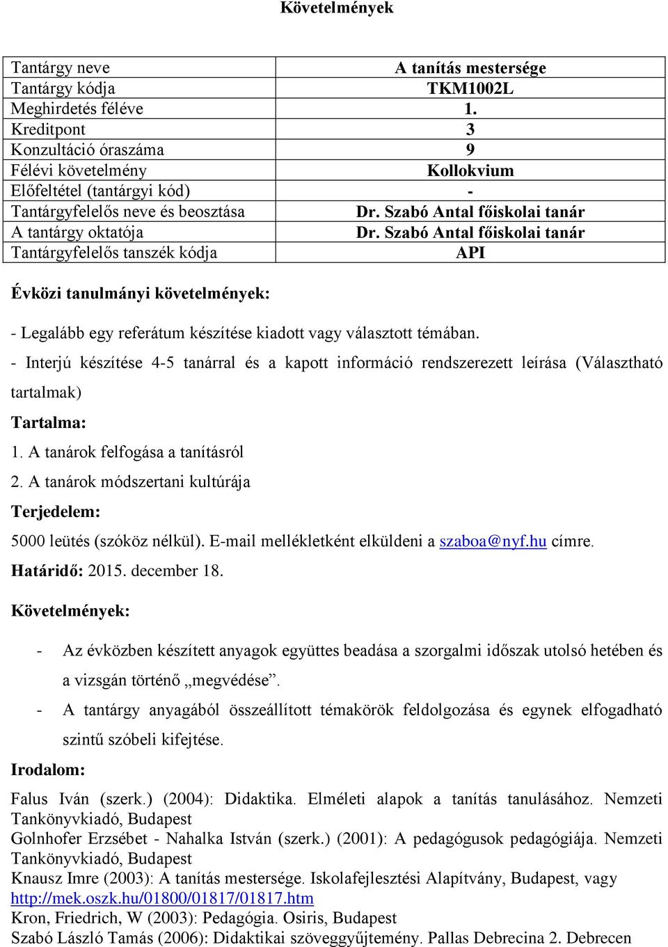 A tanárok módszertani kultúrája Terjedelem: 5000 leütés (szóköz nélkül). E-mail mellékletként elküldeni a szaboa@nyf.hu címre. Határidő: 2015. december 18.