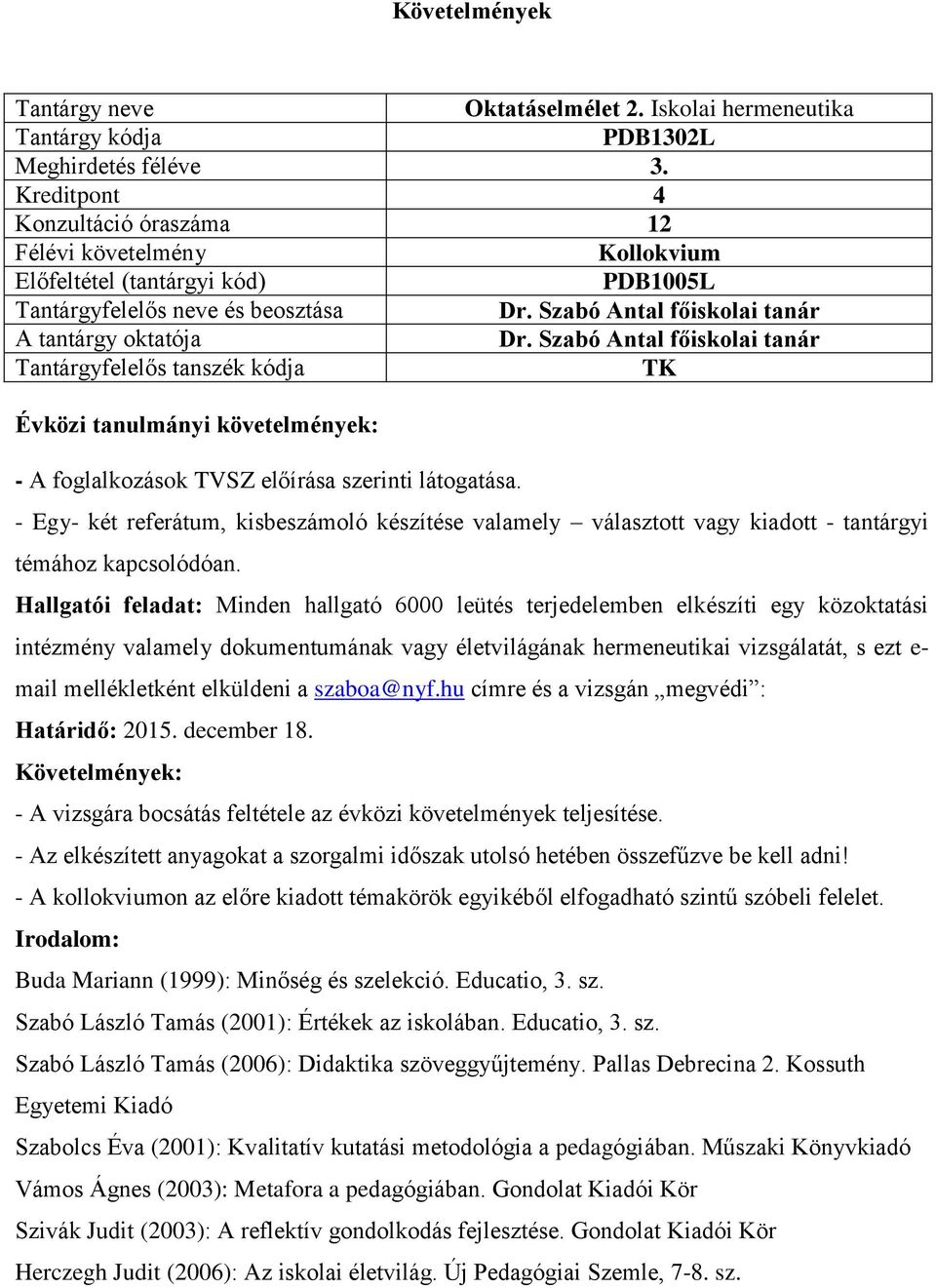 - Egy- két referátum, kisbeszámoló készítése valamely választott vagy kiadott - tantárgyi témához kapcsolódóan.