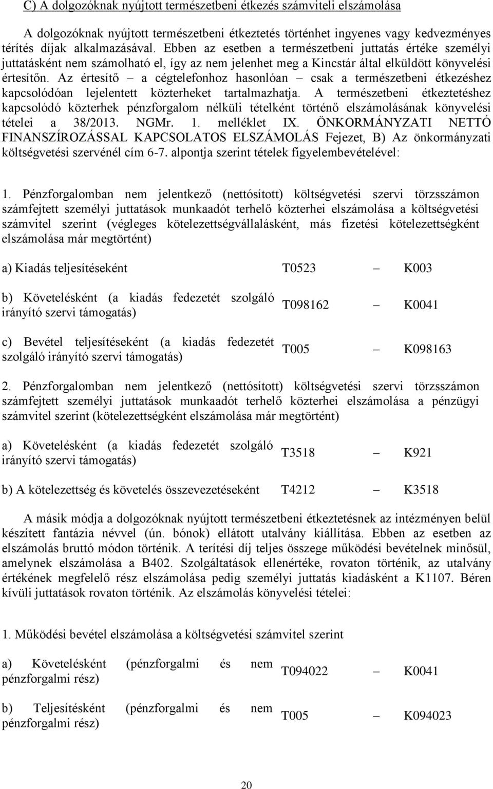 Az értesítő a cégtelefonhoz hasonlóan csak a természetbeni étkezéshez kapcsolódóan lejelentett közterheket tartalmazhatja.