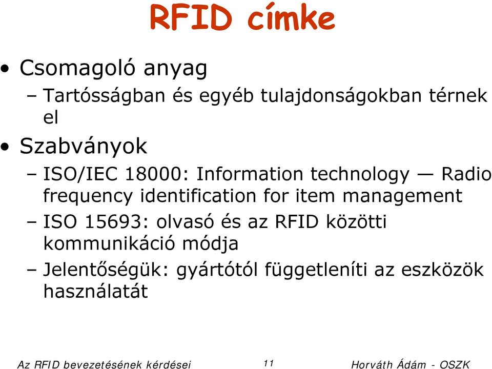 management ISO 15693: olvasó és az RFID közötti kommunikáció módja Jelentőségük: