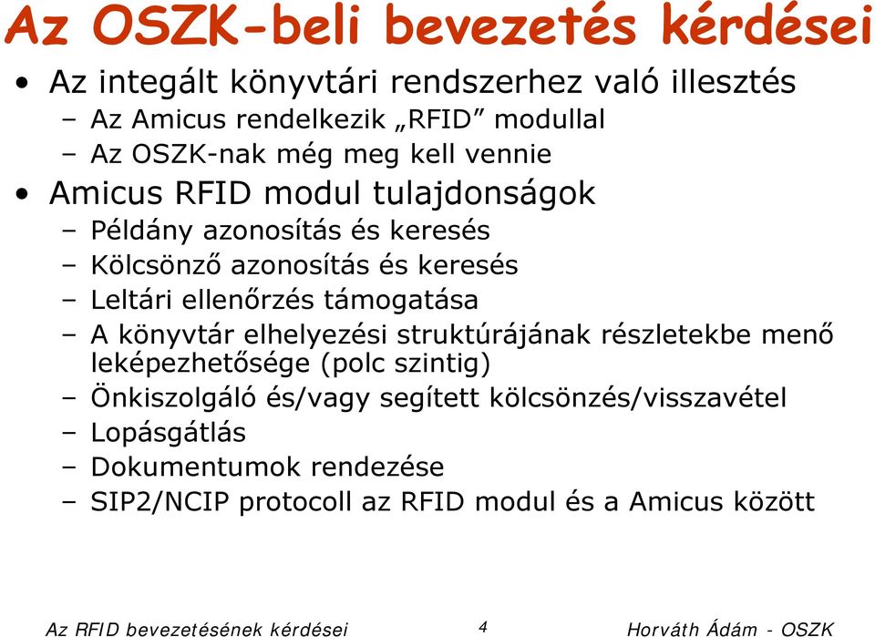 könyvtár elhelyezési struktúrájának részletekbe menő leképezhetősége (polc szintig) Önkiszolgáló és/vagy segített kölcsönzés/visszavétel