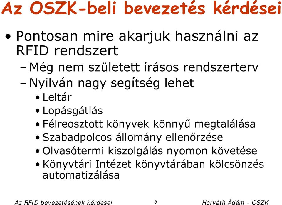 könnyű megtalálása Szabadpolcos állomány ellenőrzése Olvasótermi kiszolgálás nyomon követése