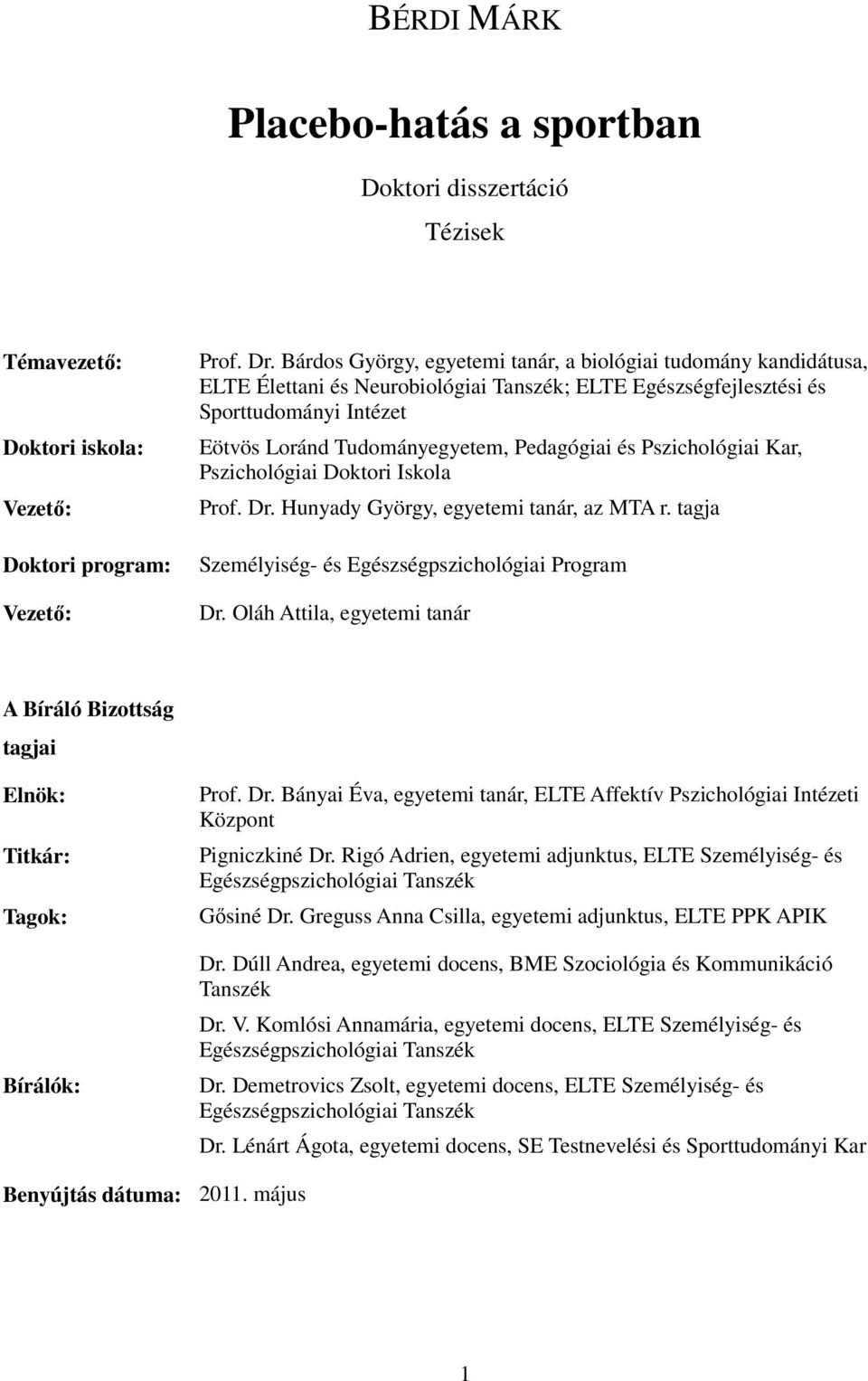 Pszichológiai Kar, Pszichológiai Doktori Iskola Prof. Dr. Hunyady György, egyetemi tanár, az MTA r. tagja Személyiség- és Egészségpszichológiai Program Dr.
