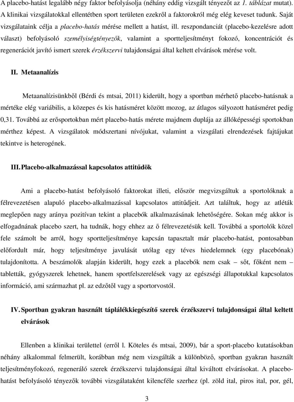 reszpondanciát (placebo-kezelésre adott választ) befolyásoló személyiségtényezők, valamint a sportteljesítményt fokozó, koncentrációt és regenerációt javító ismert szerek érzékszervi tulajdonságai