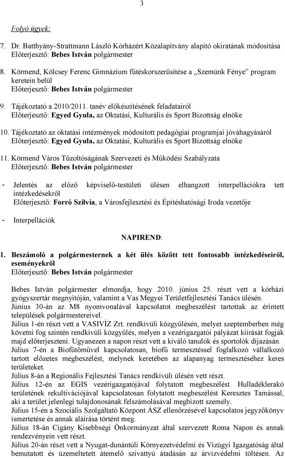 tanév előkészítésének feladatairól Előterjesztő: Egyed Gyula, az Oktatási, Kulturális és Sport Bizottság elnöke 10.