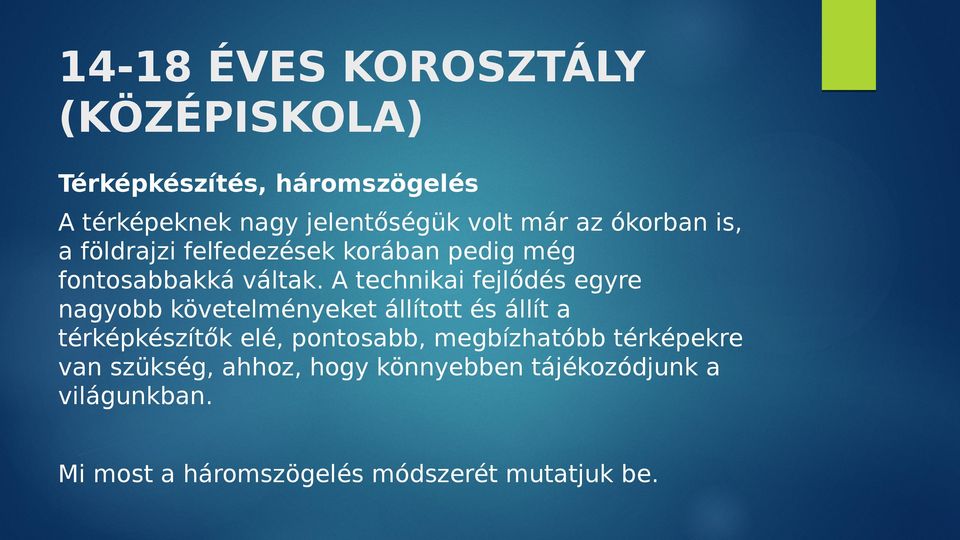 A technikai fejlődés egyre nagyobb követelményeket állított és állít a térképkészítők elé, pontosabb,