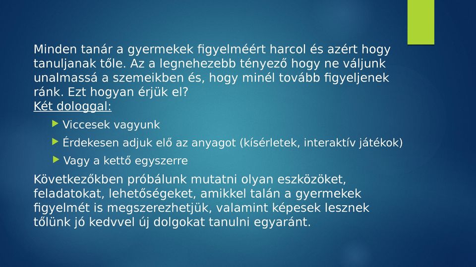 Két dologgal: Viccesek vagyunk Érdekesen adjuk elő az anyagot (kísérletek, interaktív játékok) Vagy a kettő egyszerre