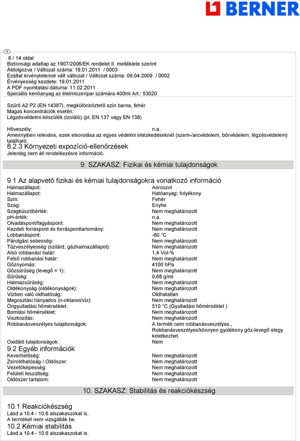 3 Környezeti expozíció-ellenőrzések Jelenleg nem áll rendelkezésre információ. n.a. 9. SZAKASZ: Fizikai és kémiai tulajdonságok 9.