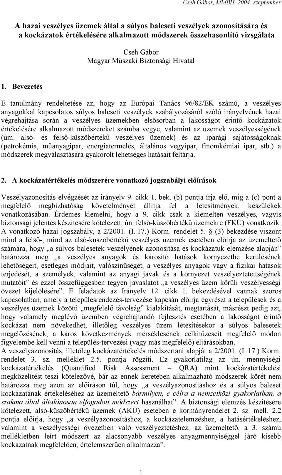 a veszélyes üzemekben elsősorban a lakosságot érintő kockázatok értékelésére alkalmazott módszereket számba vegye, valamint az üzemek veszélyességének (úm.