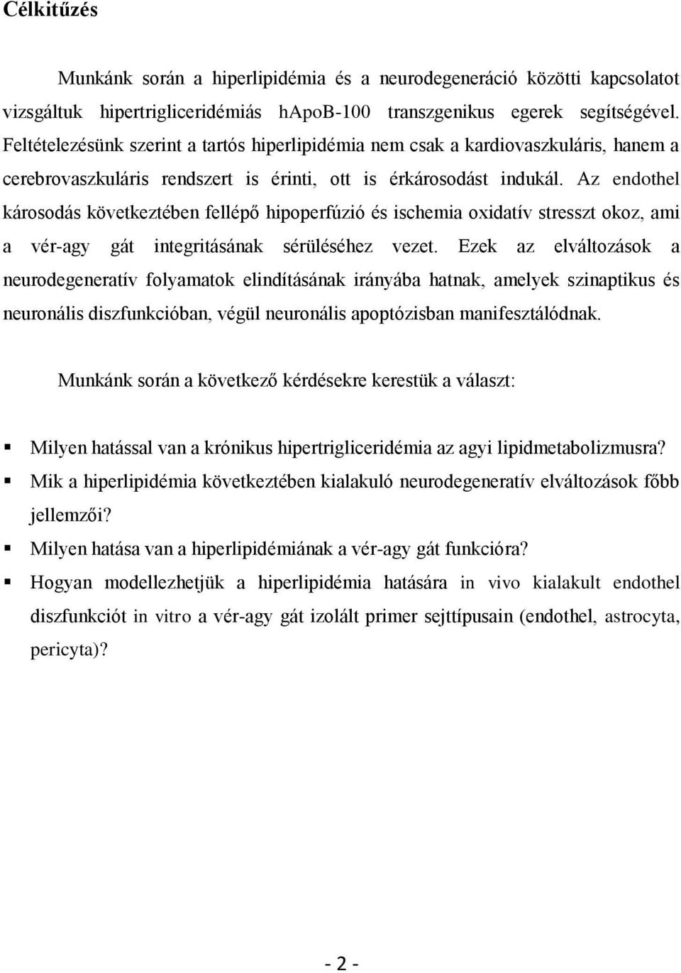 Az endothel károsodás következtében fellépő hipoperfúzió és ischemia oxidatív stresszt okoz, ami a vér-agy gát integritásának sérüléséhez vezet.