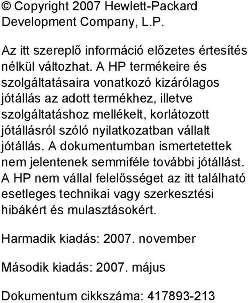 szóló nyilatkozatban vállalt jótállás. A dokumentumban ismertetettek nem jelentenek semmiféle további jótállást.