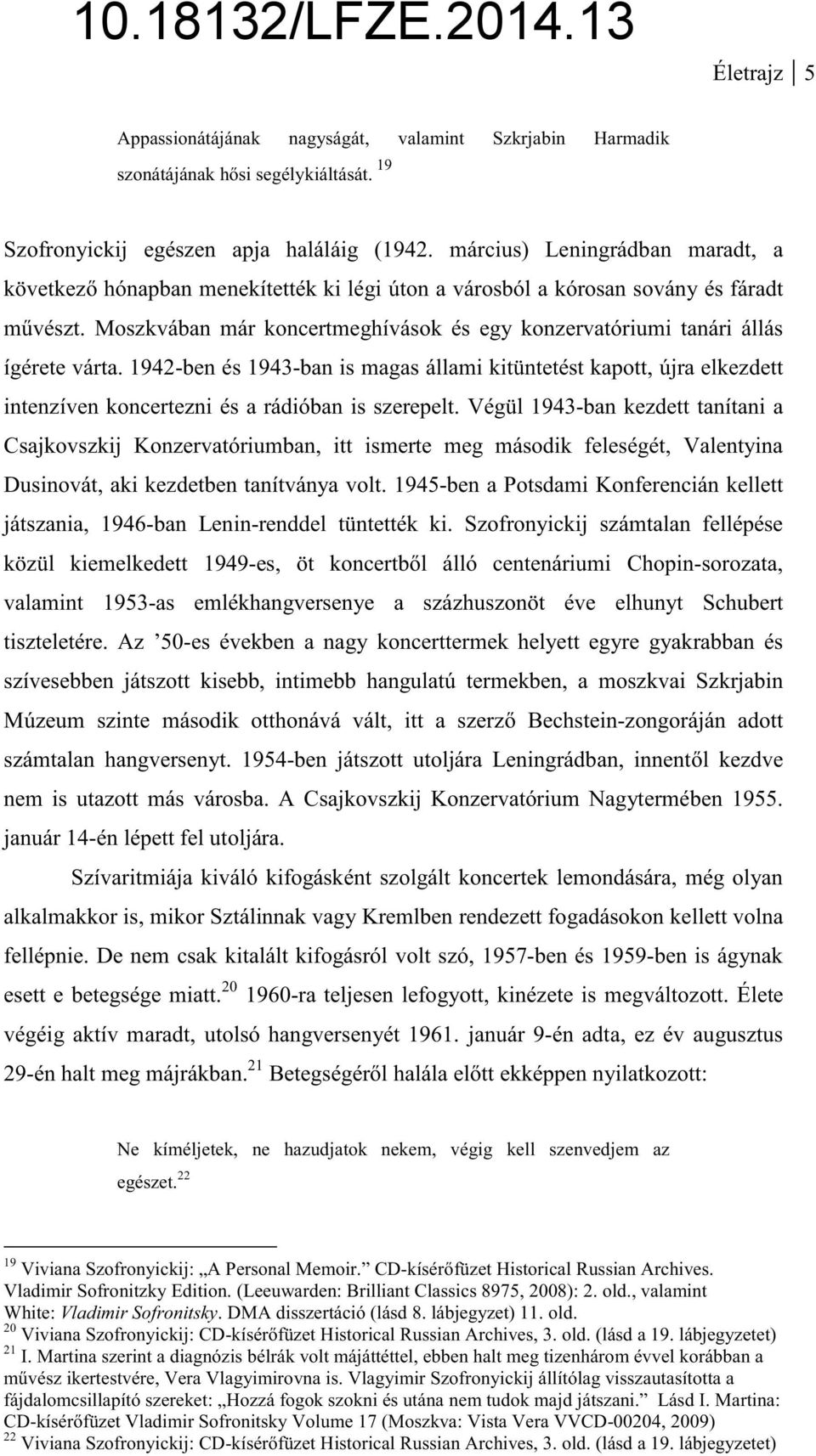 Moszkvában már koncertmeghívások és egy konzervatóriumi tanári állás ígérete várta.