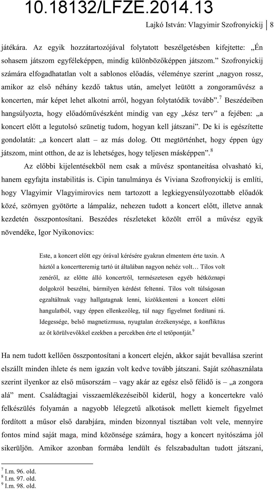 alkotni arról, hogyan folytatódik tovább. 7 Beszédeiben hangsúlyozta, hogy eladómvészként mindig van egy kész terv a fejében: a koncert eltt a legutolsó szünetig tudom, hogyan kell játszani.