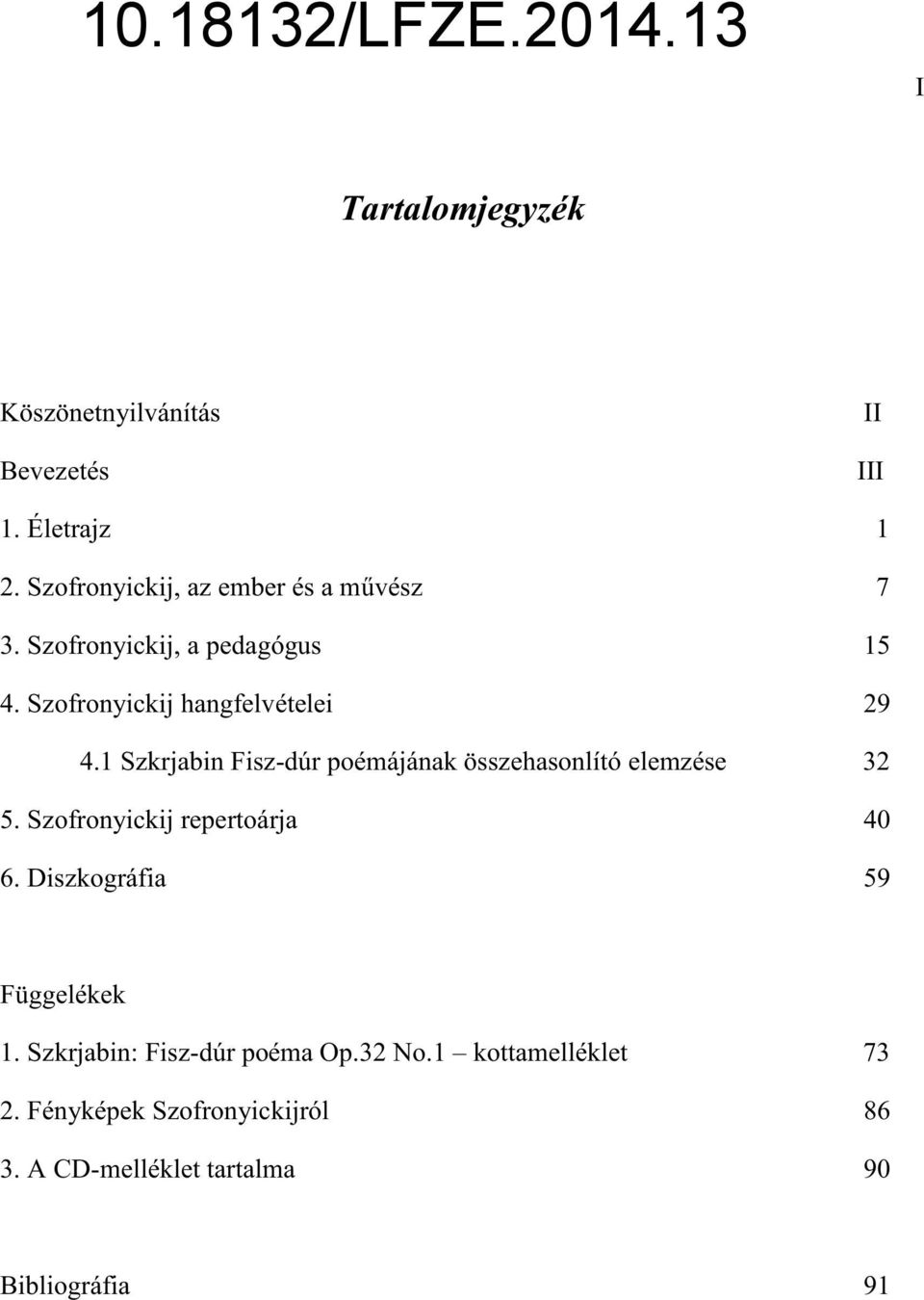 1 Szkrjabin Fisz-dúr poémájának összehasonlító elemzése 32 5. Szofronyickij repertoárja 40 6.