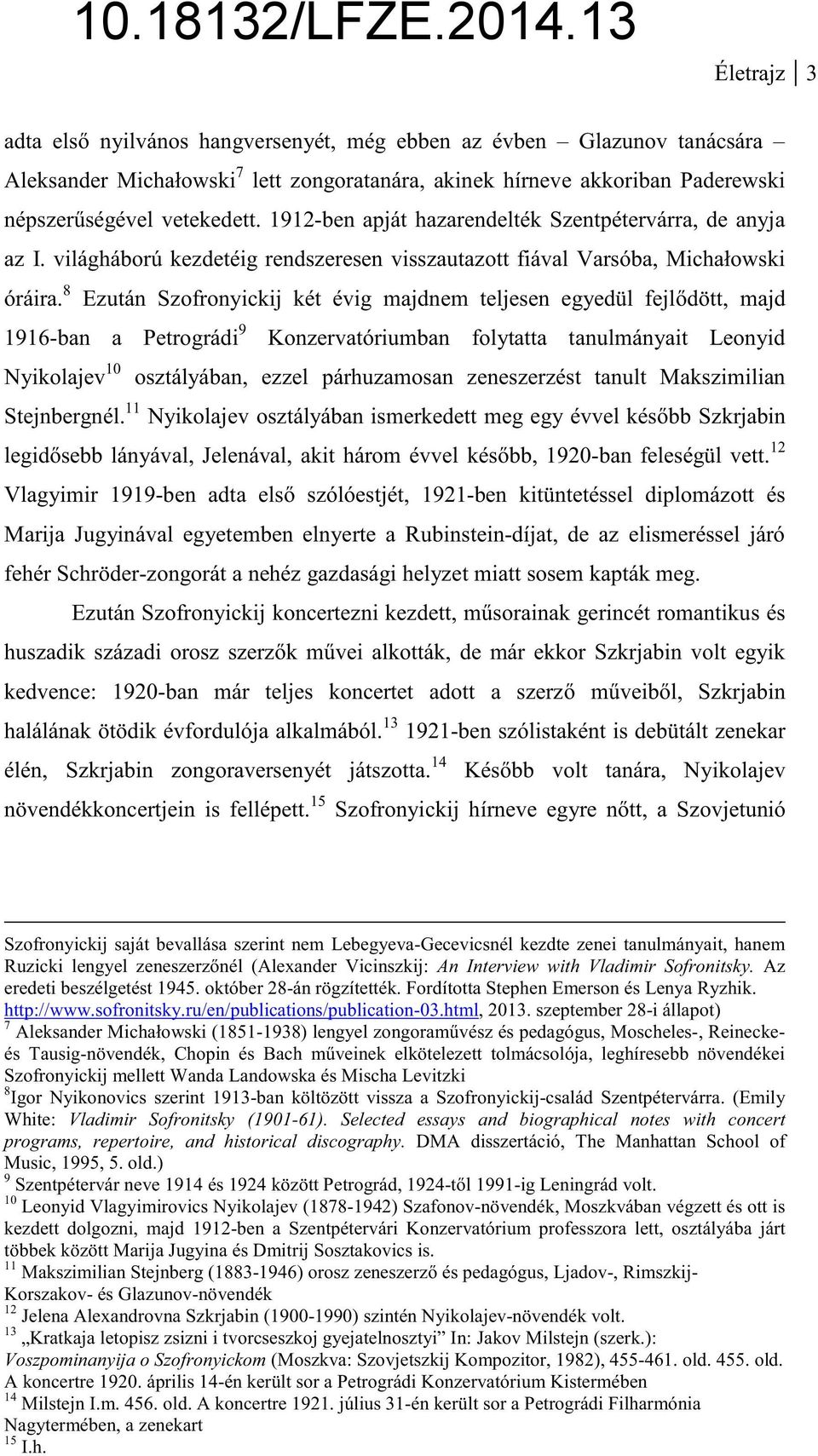 8 Ezután Szofronyickij két évig majdnem teljesen egyedül fejldött, majd 1916-ban a Petrográdi 9 Konzervatóriumban folytatta tanulmányait Leonyid Nyikolajev 10 osztályában, ezzel párhuzamosan